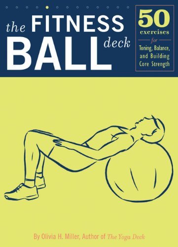 Olivia H. Miller The Fitness Ball Deck 50 Exercises For Toning Balancing And Building 