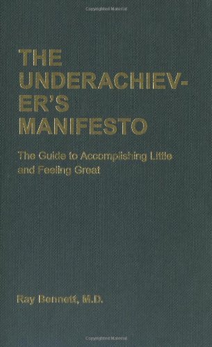 Ray Bennett The Underachiever's Manifesto The Guide To Accomplishing Little And Feeling Gre 