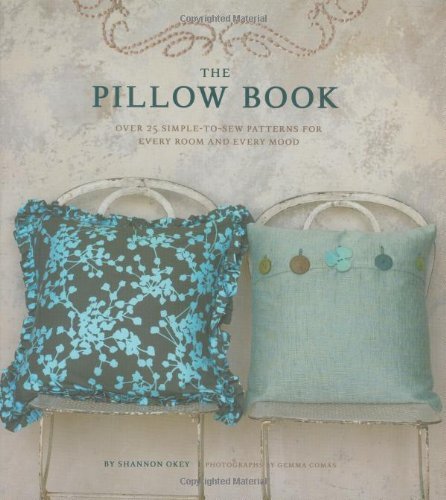 Shannon Okey/Pillow Book,The@Over 25 Simple-To-Sew Patterns For Every Room And