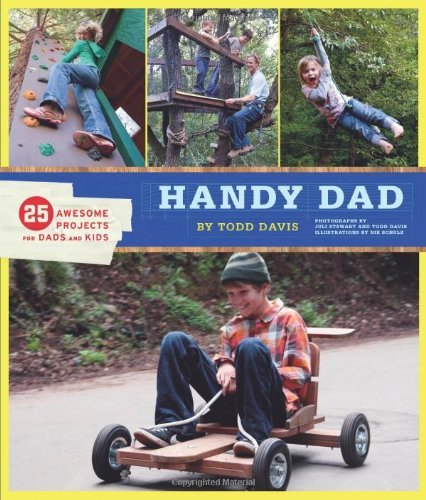 Todd Davis/Handy Dad@25 Awesome Projects For Dads And Kids