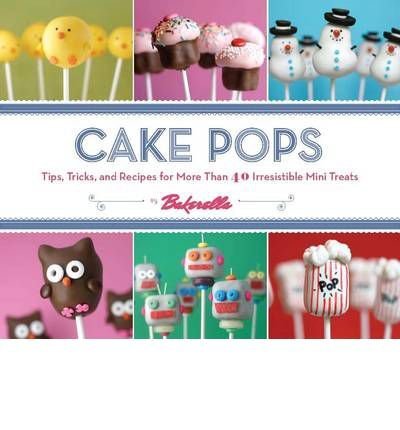 Bakerella Cake Pops By Bakerella Tips Tricks And Recipes For More Than 40 Irresi 