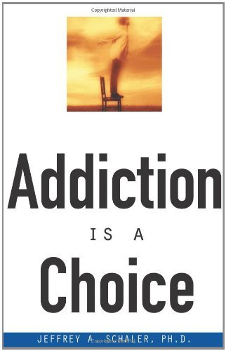 Jeffrey A. Schaler/Addiction Is A Choice