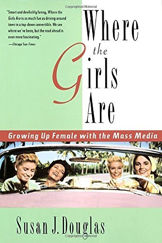 Susan Douglas/Where the Girls Are@ Growing Up Female with the Mass Media