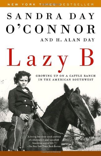 Sandra Day O'Connor/Lazy B@ Growing Up on a Cattle Ranch in the American Sout