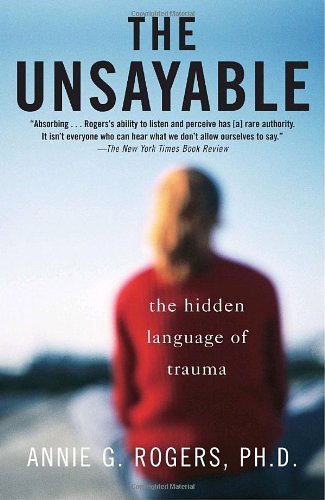 Annie Rogers The Unsayable The Hidden Language Of Trauma 