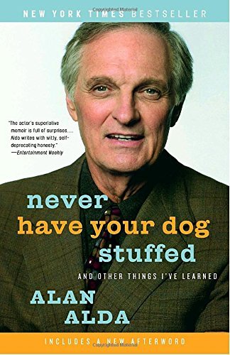 Alan Alda/Never Have Your Dog Stuffed@ And Other Things I've Learned