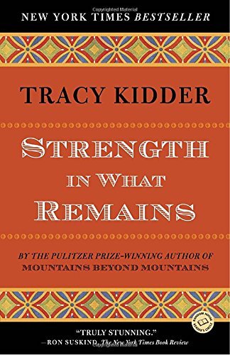 Tracy Kidder/Strength in What Remains