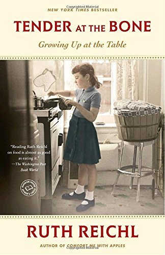 Ruth Reichl/Tender at the Bone@ Growing Up at the Table