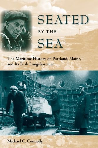 Michael C. Connolly Seated By The Sea The Maritime History Of Portland Maine And Its 
