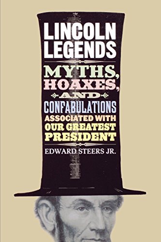 Edward Steers/Lincoln Legends@ Myths, Hoaxes, and Confabulations Associated with