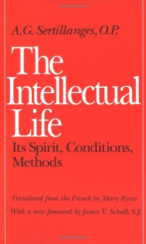 A. G. Sertillanges/The Intellectual Life@ Its Spirit, Conditions, Methods@Revised