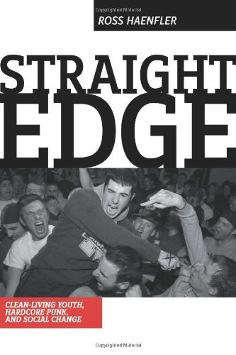 Ross Haenfler/Straight Edge@ Hardcore Punk, Clean Living Youth, and Social Cha