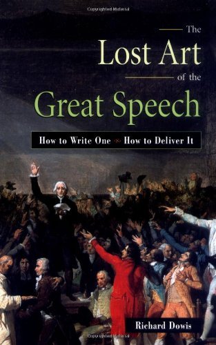 Richard Dowis/The Lost Art of the Great Speech@ How to Write One--How to Deliver It