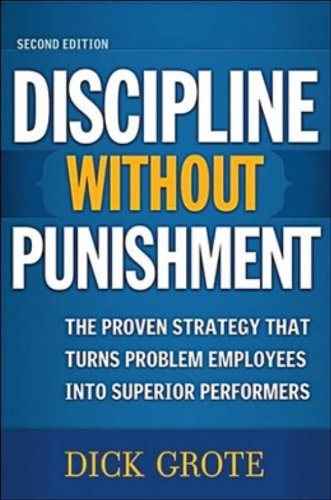 Dick Grote/Discipline Without Punishment@ The Proven Strategy That Turns Problem Employees@0002 EDITION;