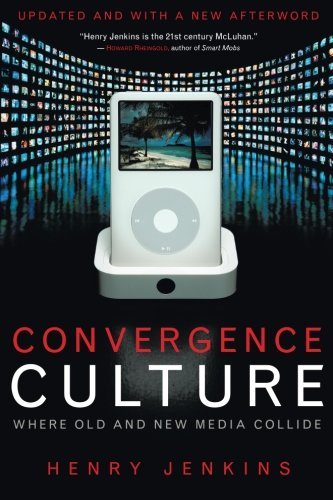 Henry Jenkins/Convergence Culture@ Where Old and New Media Collide@Updated