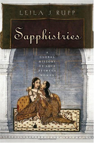 Leila J. Rupp Sapphistries A Global History Of Love Between Women 