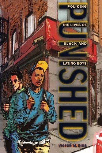 Victor M. Rios/Punished@ Policing the Lives of Black and Latino Boys