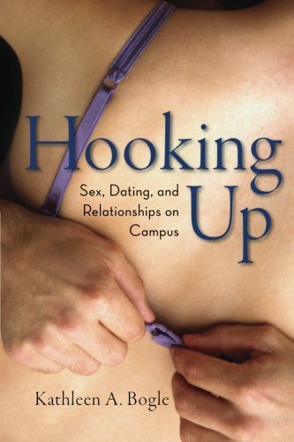 Kathleen A. Bogle/Hooking Up@ Sex, Dating, and Relationships on Campus