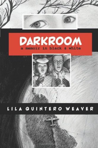 Lila Quintero Weaver/Darkroom@A Memoir In Black And White