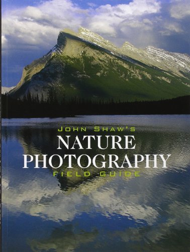 John Shaw/John Shaw's Nature Photography Field Guide@ The Nature Photographer's Complete Guide to Profe@Revised