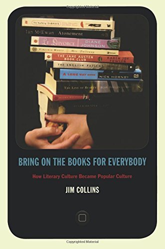 Jim Collins/Bring on the Books for Everybody@ How Literary Culture Became Popular Culture