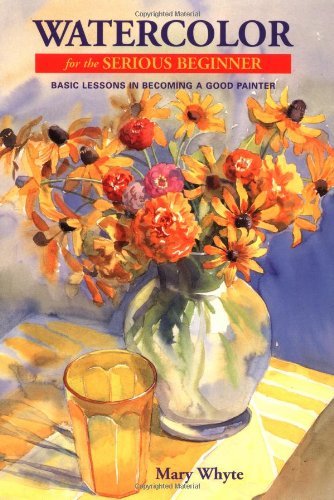 Mary Whyte Watercolor For The Serious Beginner Basic Lessons 