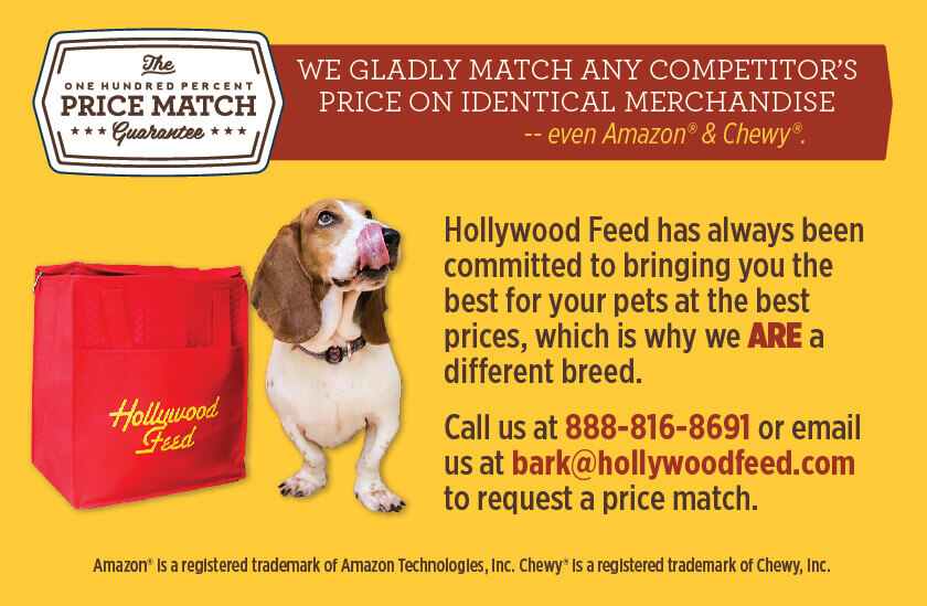 The one hundred percent price match guarantee, we gladly match any competitor's price on identical merchandise even Amazon and Chewy,Hollywood Feed has always been committed to bringing you the best for your pets at the best prices, which is why we are a different breed, call us at 888-816-8691 or email us at bark@hollywoodfeed.com to request a price match, Amazon is a registered trademark of Amazon Technologies Inc, Chewy is a registered trademark of Chewy Inc, image of basset hound next to Hollywood Feed bag