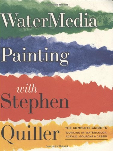 Stephen Quiller Watermedia Painting With Stephen Quiller The Complete Guide To Working In Watercolor Acry 
