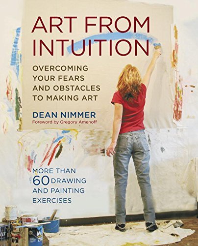 Dean Nimmer/Art from Intuition@ Overcoming Your Fears and Obstacles to Making Art