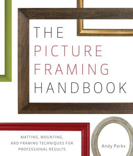 Andy Parks Picture Framing Handbook The Matting Mounting And Framing Techniques For Pro 