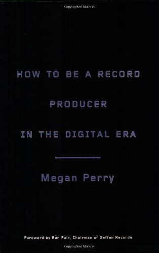 Megan Perry/How To Be A Record Producer In The Digital Era