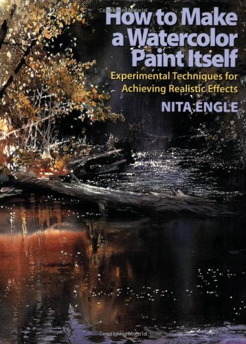 Nita Engle/How To Make A Watercolor Paint Itself@Experimental Techniques For Achieving Realistic E