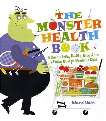 Edward Miller/The Monster Health Book@A Guide to Eating Healthy, Being Active & Feeling