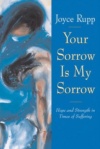 Joyce Rupp/Your Sorrow Is My Sorrow@ Hope and Strength in Times of Suffering