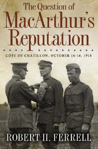 Robert H. Ferrell The Question Of Macarthur's Reputation Cote De Chatillon October 14 16 1918 