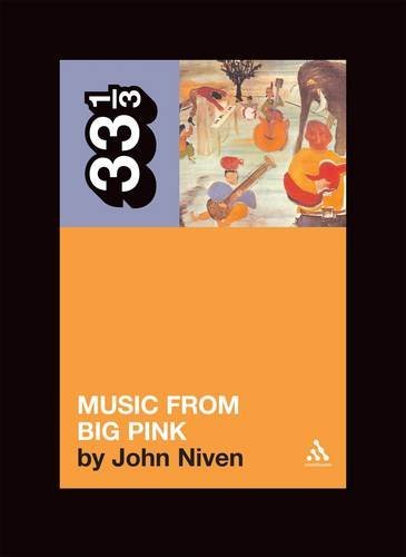 John Niven/Band’s Music From Big Pink@33 1/3
