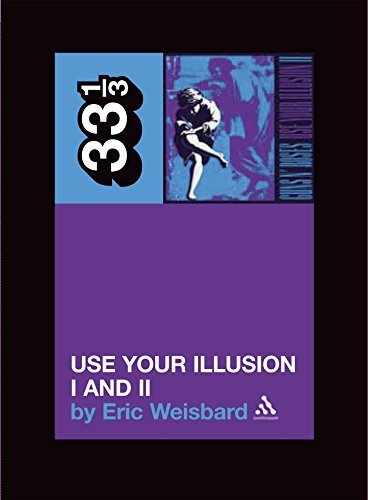 Eric Weisbard/Guns N' Roses' Use Your Illusion I & Ii@33 1/3