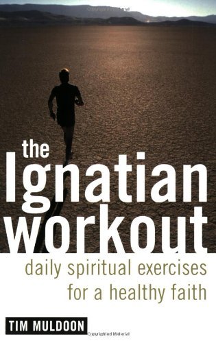 Tim Muldoon/The Ignatian Workout@ Daily Exercises for a Healthy Faith