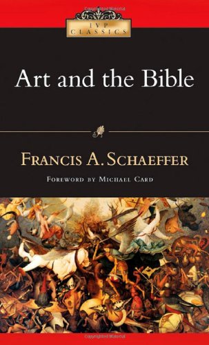 Francis A. Schaeffer/Art and the Bible@ Two Essays
