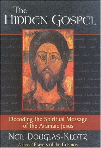 Neil Douglas Klotz The Hidden Gospel Decoding The Spiritual Message Of The Aramaic Jes 