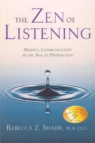 Rebecca Z. Shafir Ma CCC/The Zen of Listening@ Mindful Communication in the Age of Distraction@0002 EDITION;Revised