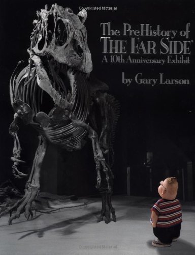 Gary Larson/The Prehistory of the Far Side@ A 10th Anniversary Exhibit