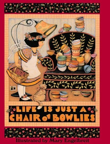 Mary Engelbreit/Life Is Just A Chair Of Bowlies