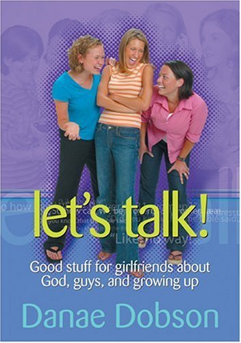 Danae Dobson/Let's Talk!@ Good Stuff for Girlfriends about God, Guys, and G
