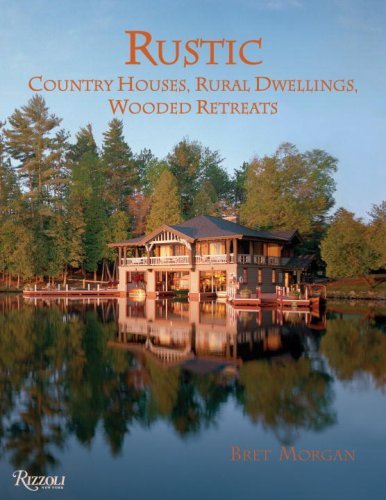 Bret Morgan Rustic Country Houses Rural Dwellings Wooded Retreats 