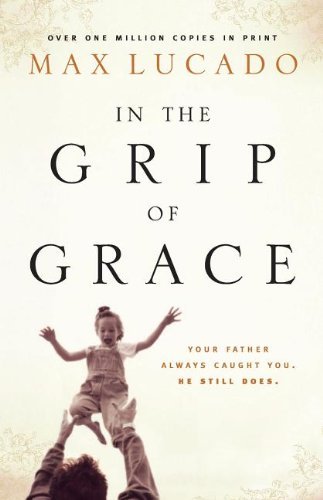 Max Lucado/In The Grip Of Grace