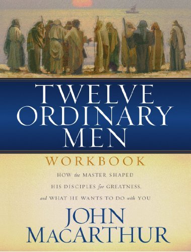 John F. Macarthur Twelve Ordinary Men Workbook How The Master Shaped His Disciples For Greatness Revised 