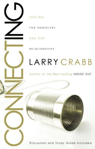 Larry Crabb/Connecting@Healing Ourselves and Our Relationships