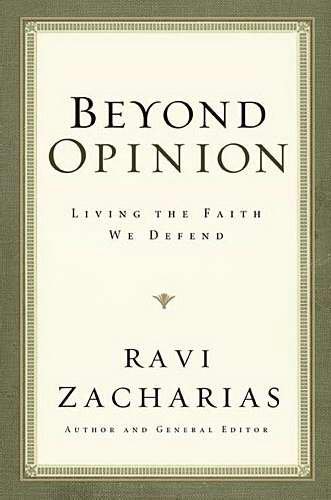 Ravi Zacharias Beyond Opinion Living The Faith We Defend 