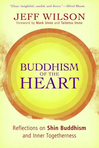 Jeff Wilson Buddhism Of The Heart Reflections On Shin Buddhism And Inner Togetherne 